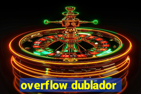 overflow dublador